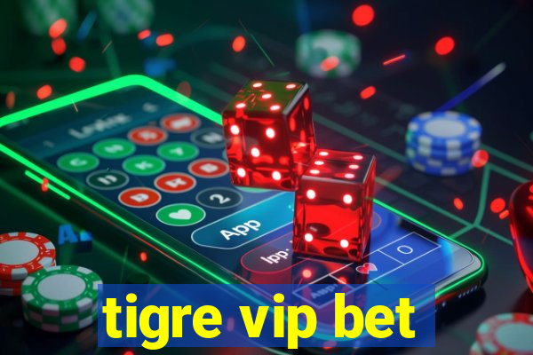 tigre vip bet